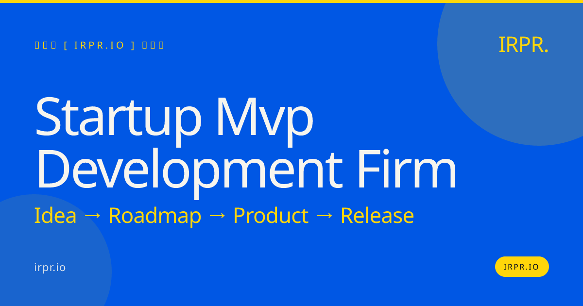 Startup MVP Development Firm | Build and Validate in 12 Weeks — IRPR.io