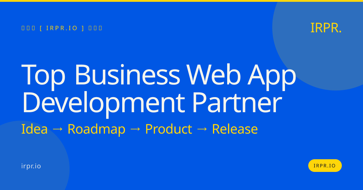 Top Business Web App Development Partner | IRPR.io — IRPR.io