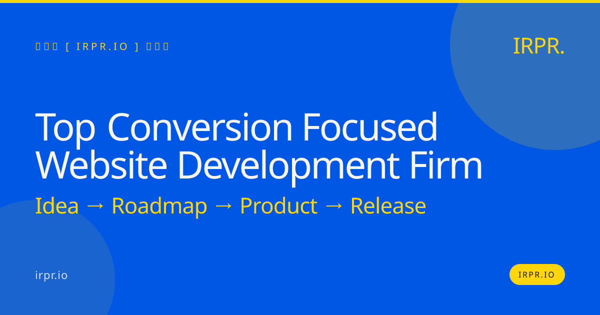 Top Conversion Focused Website Development Firm | IRPR.io — IRPR.io