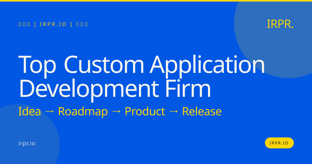 Top Custom Application Development Firm | IRPR.io — IRPR.io