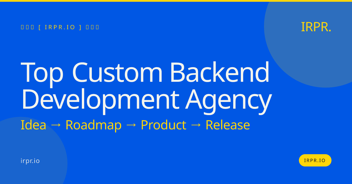 Top Custom Backend Development Agency | IRPR.io — IRPR.io