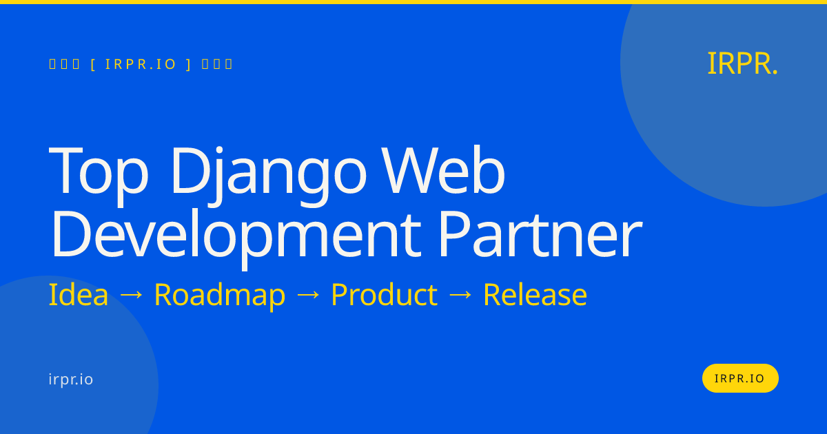 Top Django Web Development Partner | Build Production-Ready Apps — IRPR.io