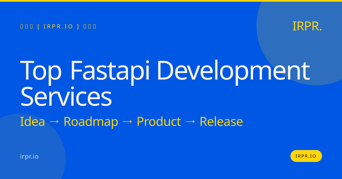 Top FastAPI Development Services | FastAPI Backend Experts — IRPR.io