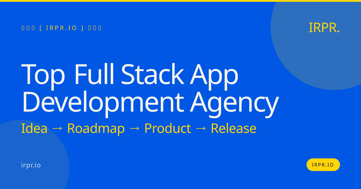 Top Full Stack App Development Agency | IRPR.io — IRPR.io