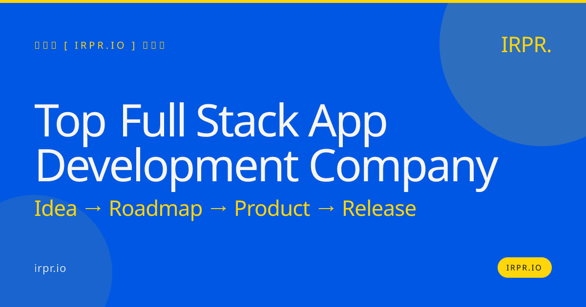 Top Full Stack App Development Company — IRPR.io
