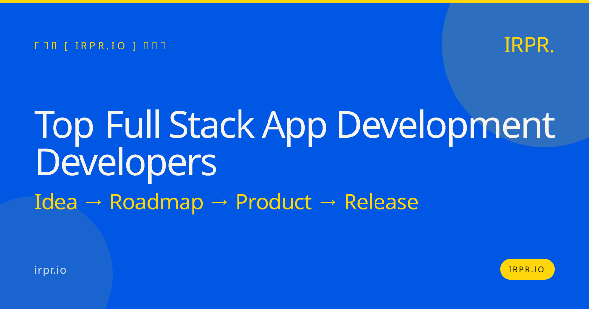Hire Top Full Stack App Development Developers | IRPR.io — IRPR.io