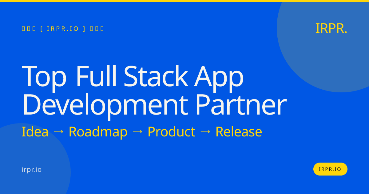 Top Full Stack App Development Partner — IRPR.io