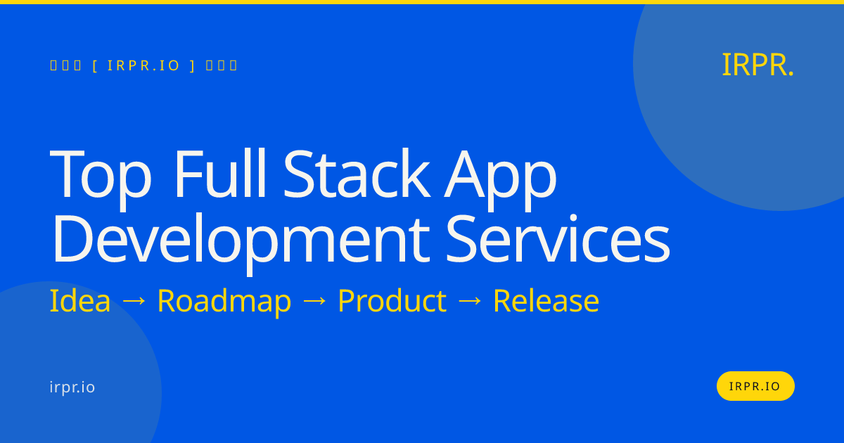 Top Full Stack App Development Services | IRPR.io — IRPR.io