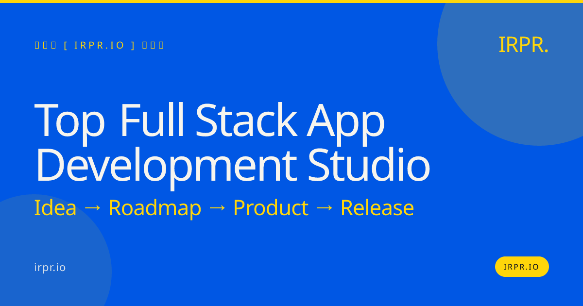 Top Full Stack App Development Studio | IRPR.io — IRPR.io