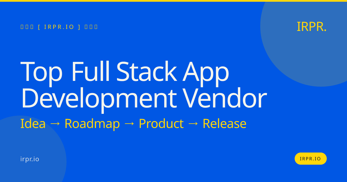 Top Full Stack App Development Vendor | IRPR.io — IRPR.io