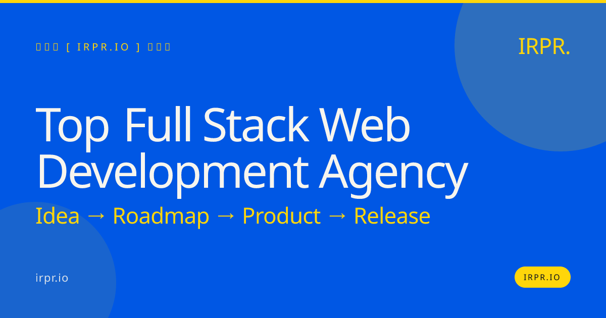 Top Full Stack Web Development Agency - IRPR — IRPR.io