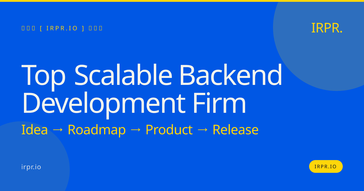 Top Scalable Backend Development Firm | IRPR.io — IRPR.io