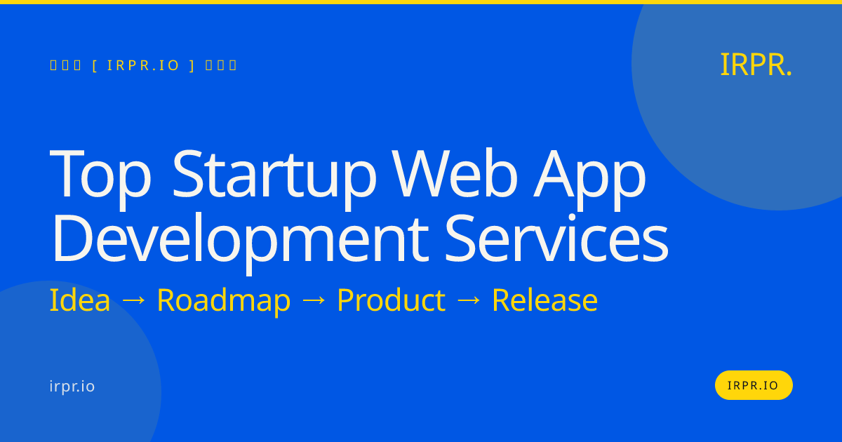 Top Startup Web App Development Services | IRPR.io — IRPR.io