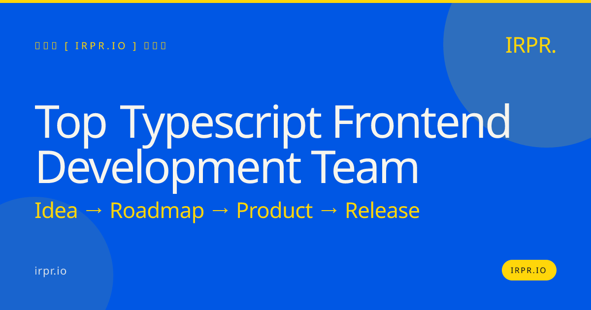 Top TypeScript Frontend Development Team | IRPR — IRPR.io