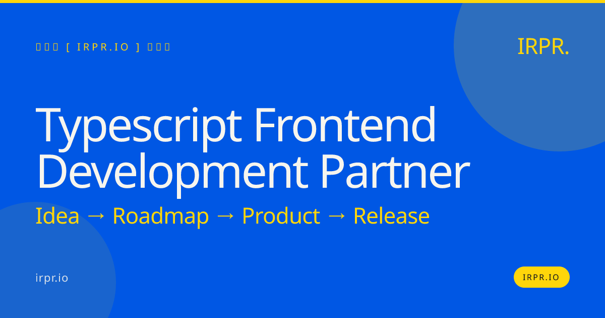 TypeScript Frontend Development Partner | IRPR.io — IRPR.io