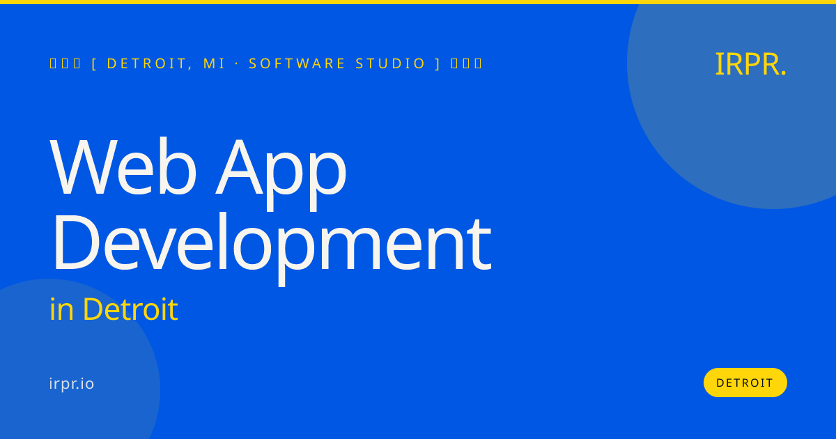 Web App Development in Detroit — software studio | IRPR.io