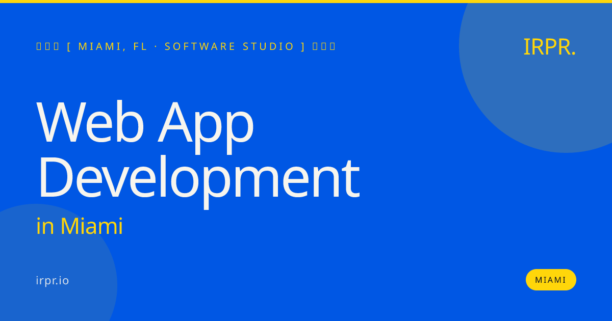 Web App Development in Miami — software studio | IRPR.io