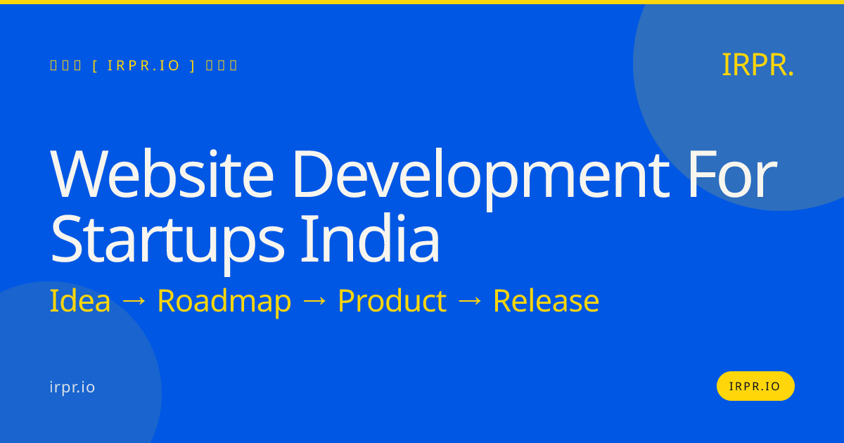 Website Development for Startups India | MVP in 8-12 Weeks | IRPR.io — IRPR.io