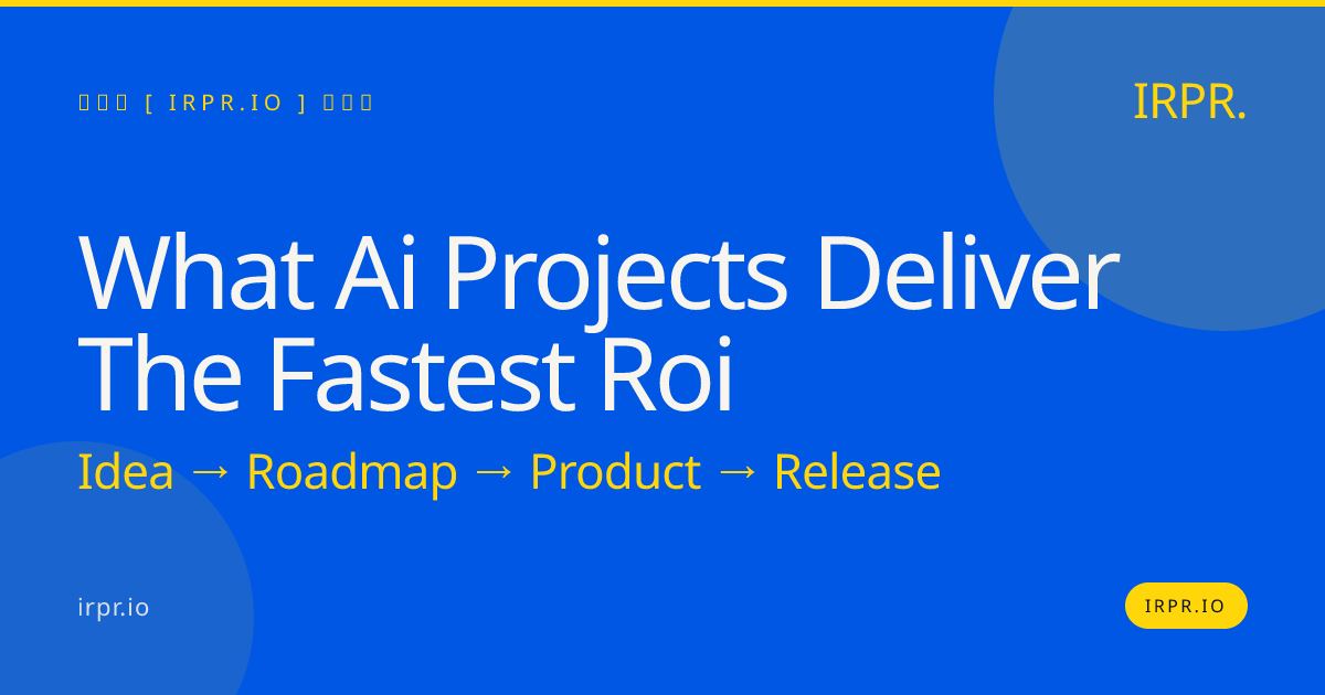 What AI Projects Deliver the Fastest ROI? | IRPR.io — IRPR.io