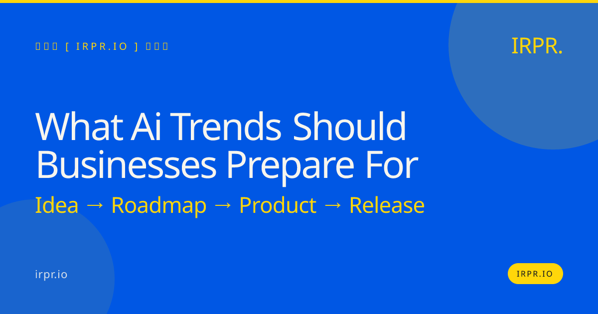 What AI trends should businesses prepare for? | IRPR.io — IRPR.io