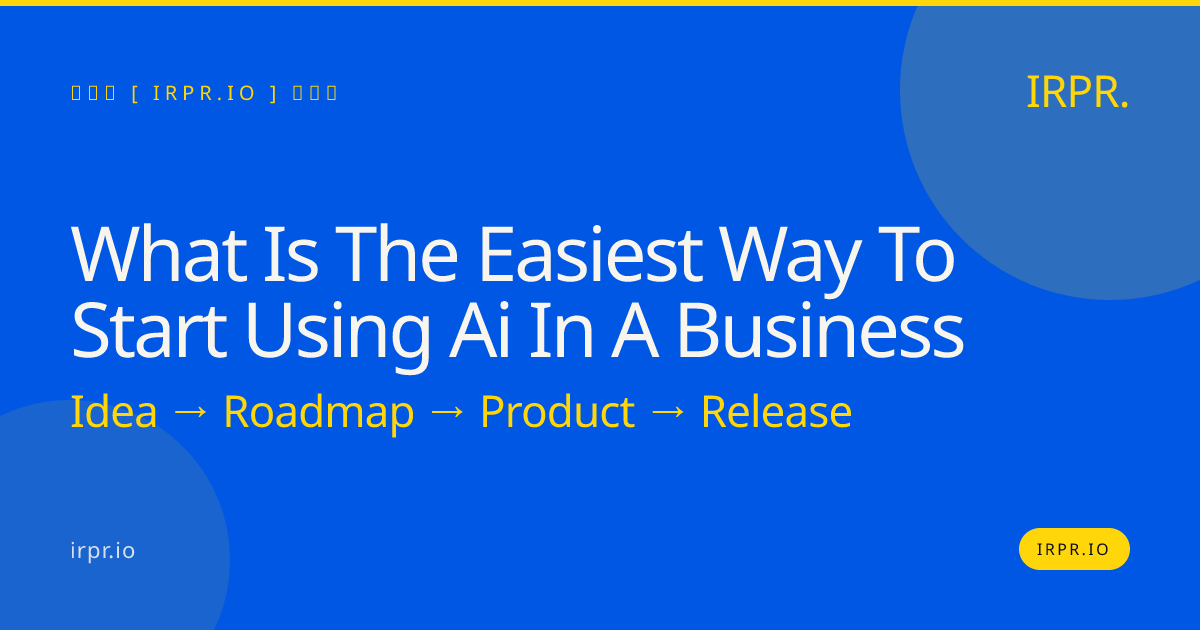What is the Easiest Way to Start Using AI in a Business? | IRPR.io — IRPR.io