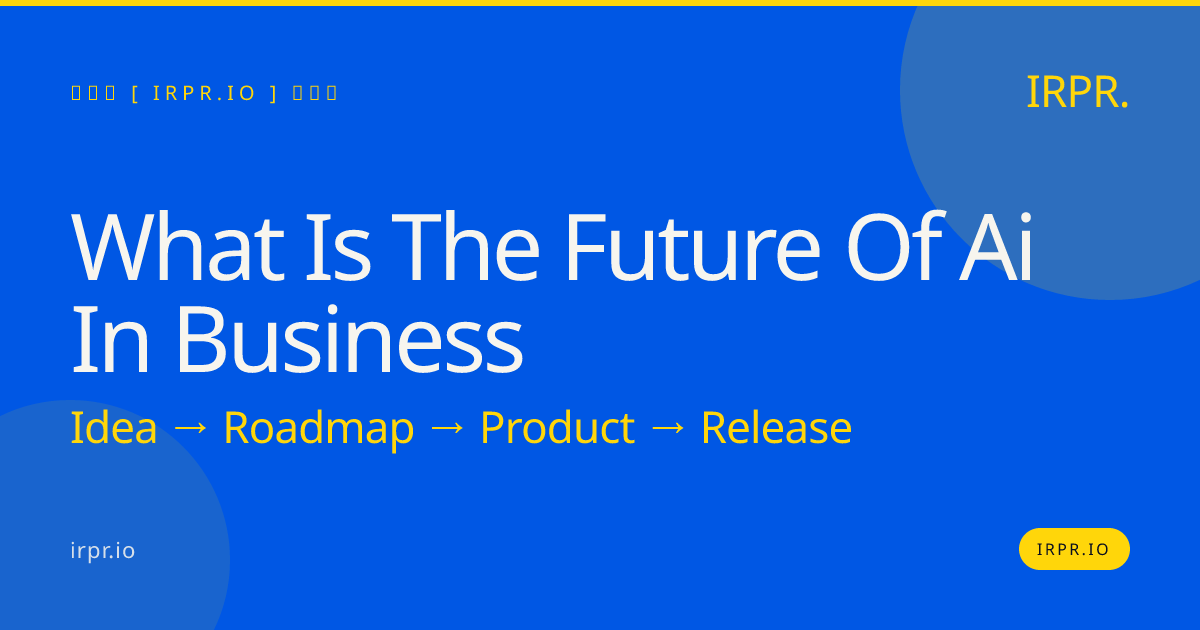 What is the Future of AI in Business? | IRPR.io — IRPR.io